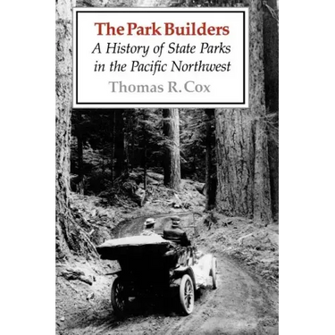 The Park Builders: A History of State Parks in the Pacific Northwest