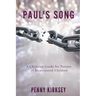 Paul's Song: A Christian Guide for Parents of Incarcerated Children