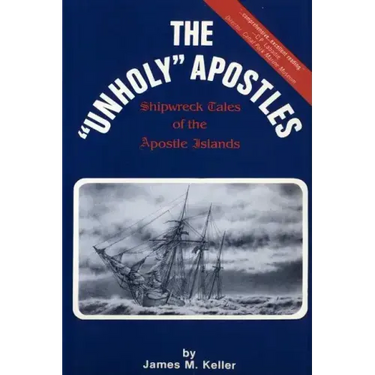 The Unholy Apostles: Shipwreck Tales of the Apostle Islands