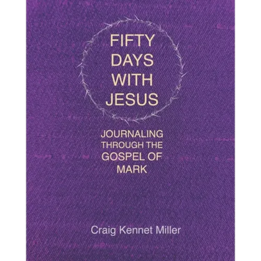 Fifty Days with Jesus: Journaling through the Gospel of Mark