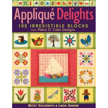 Applique Delights: 100 Irresistible Blocks from Piece O' Cake Designs