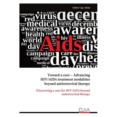 Toward a cure - Advancing HIV/AIDs treatment modalities beyond antiretroviral therapy