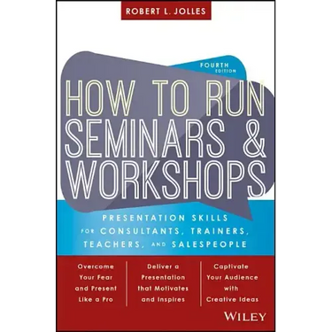 How to Run Seminars and Workshops: Presentation Skills for Consultants, Trainers, Teachers, and Salespeople