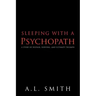 Sleeping with a Psychopath: A Story of Despair, Survival, and Ultimate Triumph