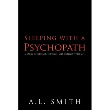 Sleeping with a Psychopath: A Story of Despair, Survival, and Ultimate Triumph