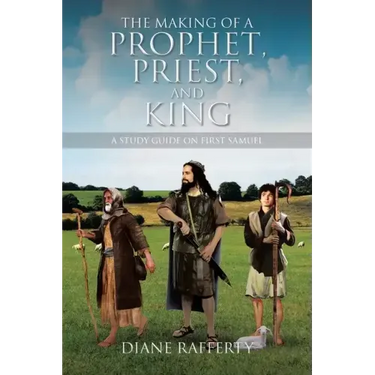 The Making of a Prophet, Priest, and King: A Study Guide on First Samuel
