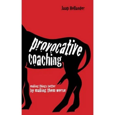 Provocative Coaching: Making Things Better by Making Them Worse