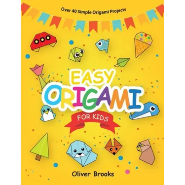 Easy Origami for Kids: Over 40 Origami Instructions For Beginners. Simple Flowers, Cats, Dogs, Dinosaurs, Birds, Toys and much more for Kids!