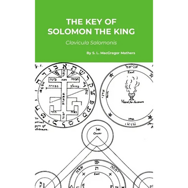 The Key of Solomon the King: Clavicula Salomonis