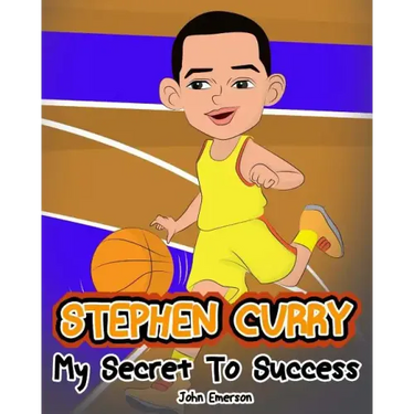 Stephen Curry: My Secret To Success. Children's Illustration Book. Fun, Inspirational and Motivational Life Story of Stephen Curry. L