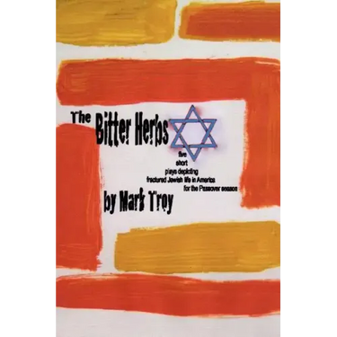 The Bitter Herbs: five short plays depicting fractured Jewish life in America for Passover season