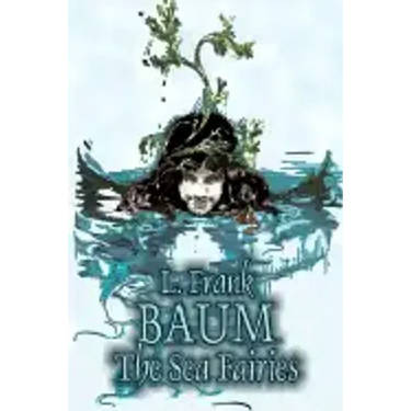 The Sea Fairies by L. Frank Baum, Fiction, Fantasy, Literary, Fairy Tales, Folk Tales, Legends & Mythology