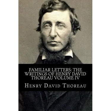 Familiar Letters: The Writings of Henry David Thoreau Volume IV