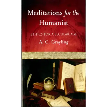 Meditations for the Humanist: Ethics for a Secular Age