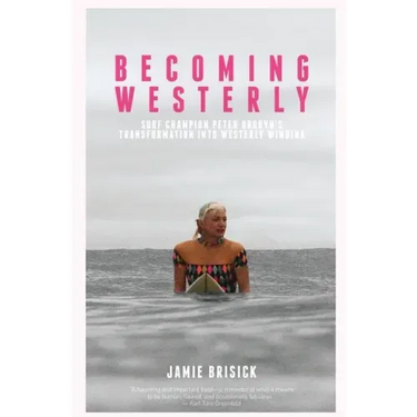 Becoming Westerly: Surf Champion Peter Drouyn's Transformation into Westerly Windina