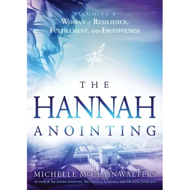Hannah Anointing: Becoming a Woman of Resilience, Fulfillment, and Fruitfulness