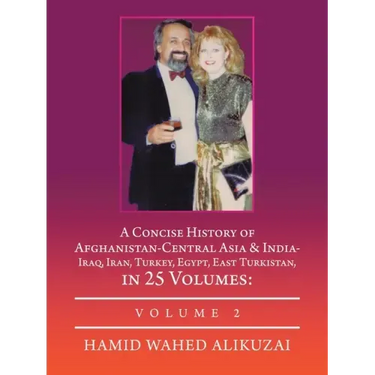 A Concise History of Afghanistan-Central Asia & India- Iraq, Iran, Turkey, Egypt, East Turkistan, in 25 Volumes: Volume 2