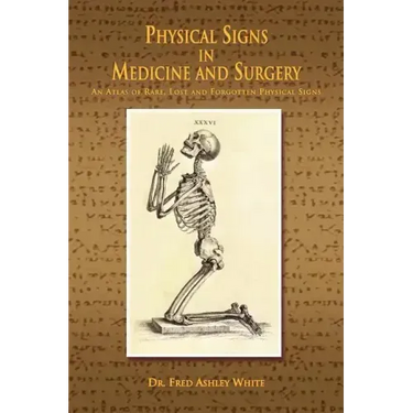 Physical Signs in Medicine & Surgery: An Atlas of Rare, Lost and Forgotten Physical Signs