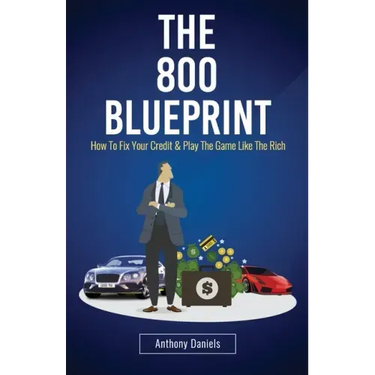 The 800 BLUEPRINT: How to fix your credit & play the game like the rich
