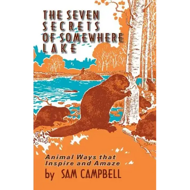 The Seven Secrets of Somewhere Lake: Animal Ways That Inspire and Amaze
