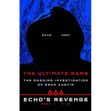Echo's Revenge: The Ultimate Game: Book 1 The Ongoing Investigation of Sean Austin