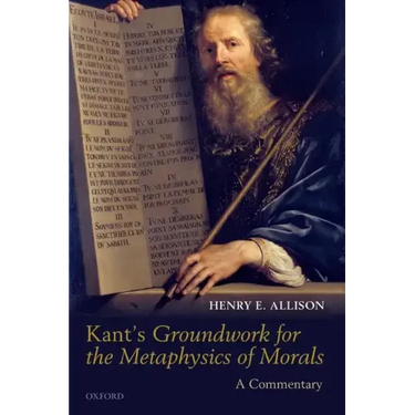 Kant's Groundwork for the Metaphysics of Morals: A Commentary