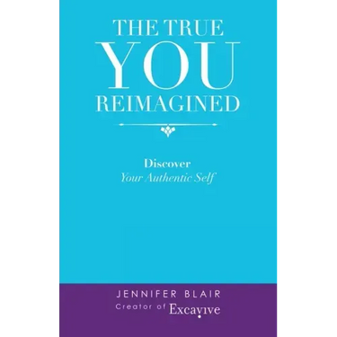 The True You Reimagined: Discover Your Authentic Self