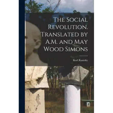 The Social Revolution. Translated by A.M. and May Wood Simons