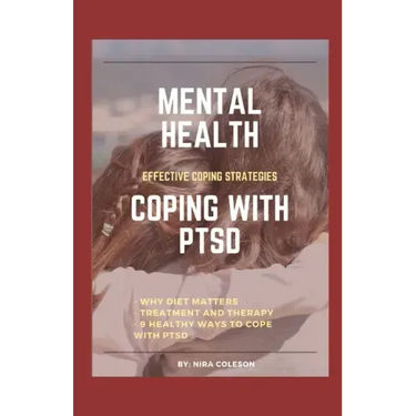 Mental Health: COPING WITH PTSD: Effective coping strategies, why diet matters, treatment and therapy, 9 health ways to cope with PTS