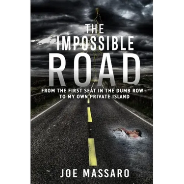 The Impossible Road: From The First Seat In The Dumb Row To My Own Private Island