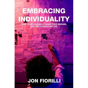 Embracing Individuality: How to Be Yourself, Chase Your Dreams, and Live a Fulfilling Life
