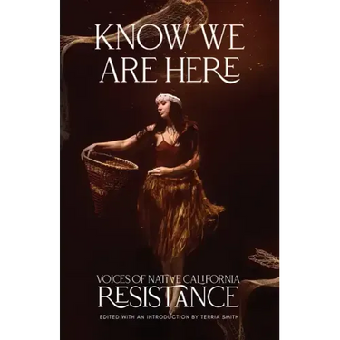 Know We Are Here: Voices of Native California Resistance
