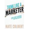 Think Like a Marketer: How a Shift in Mindset Can Change Everything for Your Business