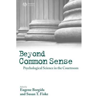 Beyond Common Sense: Psychological Science in the Courtroom