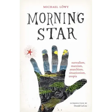 Morning Star: surrealism, marxism, anarchism, situationism, utopia