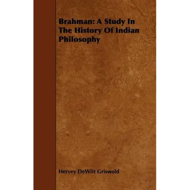Brahman: A Study In The History Of Indian Philosophy
