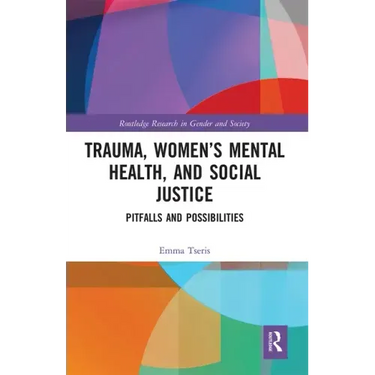 Trauma, Women's Mental Health, and Social Justice: Pitfalls and Possibilities