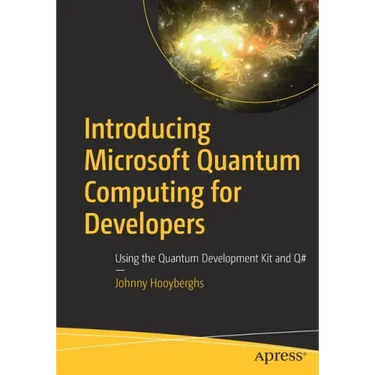 Introducing Microsoft Quantum Computing for Developers: Using the Quantum Development Kit and Q#