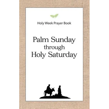 Holy Week Prayer Book: Palm Sunday through Holy Saturday