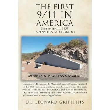 The First 9/11 in America: September 11, 1857 Mountain Meadows Massacre (A Senseless, Sad Tragedy)