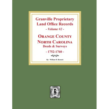 Granville Proprietary Land Office Records: Orange County, North Carolina. (Volume #2): Deeds and Surveys, 1752-1760