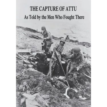 The Capture of Attu: As Told By the Men Who Fought There
