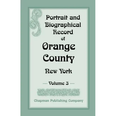 Portrait and Biographical Record of Orange County, New York: Volume 3