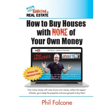 How to Buy Houses with NONE of Your Own Money: Buy houses without banks, get to keep the properties, and even get paid to buy them!: How to Buy Houses