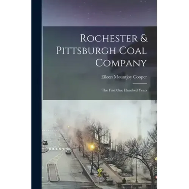 Rochester & Pittsburgh Coal Company: The First one Hundred Years