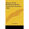 History Of The Rebellion In Bradley County, East Tennessee (1866)