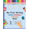 My First Writing Letters Numbers Coloring Book: A fun Handwriting Tracing Workbook to Practice Writing for Toddlers, Preschool, Pre K, Kindergarten, 1