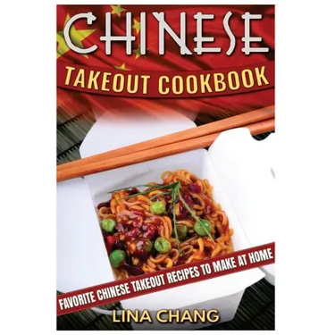 Chinese Takeout Cookbook: Favorite Chinese Takeout Recipes to Make at Home