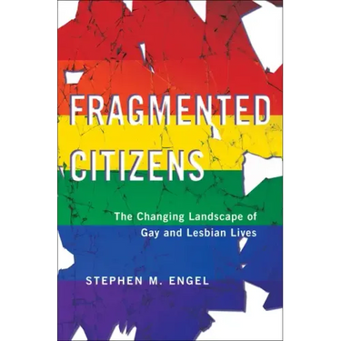 Fragmented Citizens: The Changing Landscape of Gay and Lesbian Lives