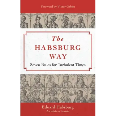 The Habsburg Way: Seven Rules for Turbulent Times